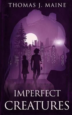Imperfect Creatures - Thomas J. Maine