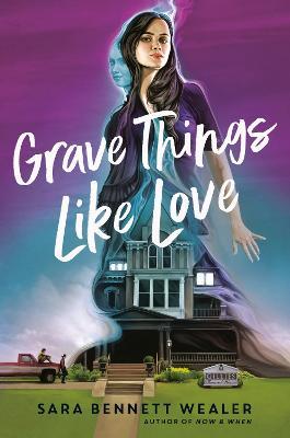 Grave Things Like Love - Sara Bennett Wealer