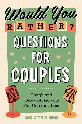 Would You Rather? Questions for Couples: Laugh and Grow Closer with Fun Conversations - Sanji Moore