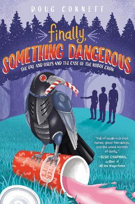 Finally, Something Dangerous: The One and Onlys and the Case of the Robot Crow - Doug Cornett