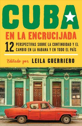Coperta cărții 'Cuba En La Encrucijada / Cuba on the Verge: 12 Writers on Continuity and Change in Havana and Across the: 12'