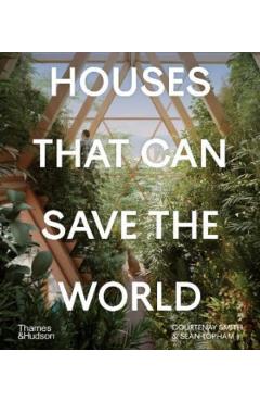Houses That Can Save the World - Courtenay Smith