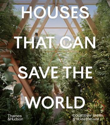 Houses That Can Save the World - Courtenay Smith
