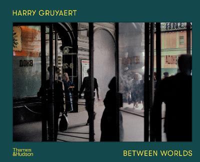 Harry Gruyaert: Between Worlds - David Campany