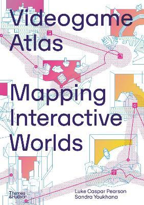 Videogame Atlas: Mapping Interactive Worlds - Luke Caspar Pearson