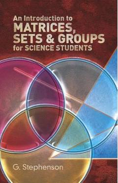 Coperta cărții 'An Introduction to Matrices, Sets and Groups for Science Students - G. Stephenson'
