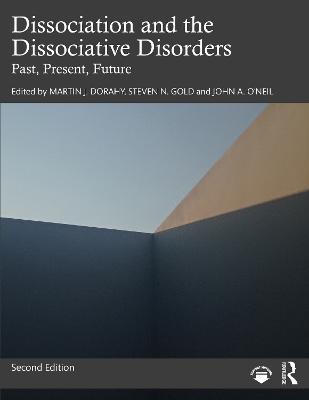Dissociation and the Dissociative Disorders: Past, Present, Future - Martin J. Dorahy