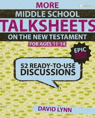 More Middle School Talksheets on the New Testament, Epic Bible Stories: 52 Ready-To-Use Discussions - David Lynn