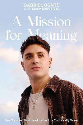 A Mission for Meaning: The Choices That Lead to the Life You Really Want - Gabriel Conte