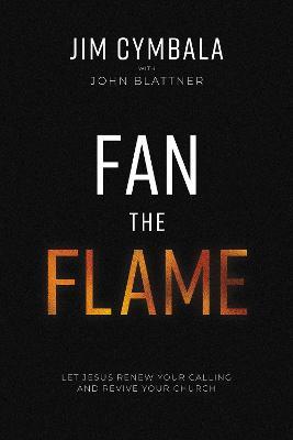 Fan the Flame: Let Jesus Renew Your Calling and Revive Your Church - Jim Cymbala