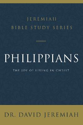 Philippians: The Joy of Living in Christ - David Jeremiah