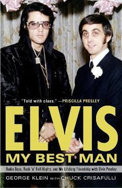 Coperta cărții 'Elvis: My Best Man: Radio Days, Rock 'n' Roll Nights, and My Lifelong Friendship with Elvis Presley - George Klein'