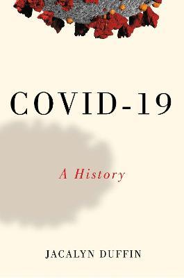 Covid-19: A History - Jacalyn Duffin
