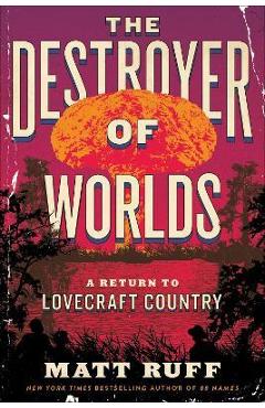 Coperta cărții 'The Destroyer of Worlds: A Return to Lovecraft Country - Matt Ruff'