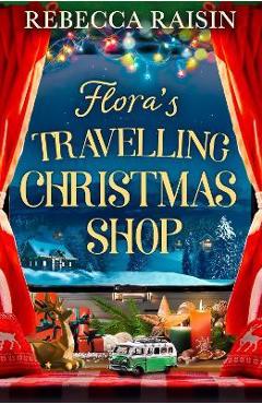 Poza produsului Flora's Travelling Christmas Shop - Rebecca Raisin