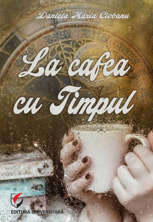 La cafea cu Timpul - Daniela Maria Ciobanu