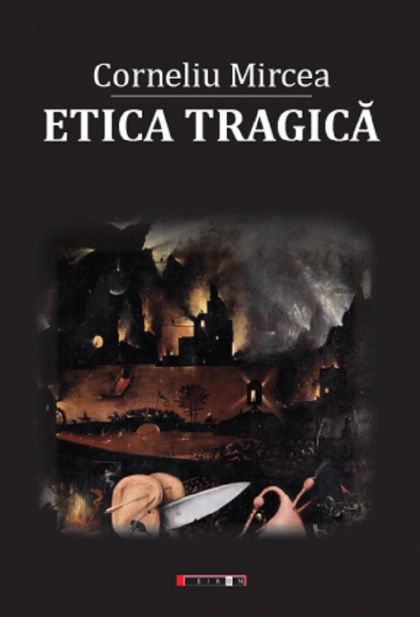 Etica tragica - Corneliu Mircea