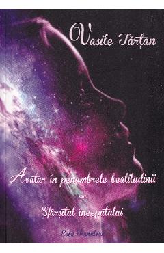 Coperta cărții 'Avatar în penumbrele beatitudinii sau sfârșitul începutului - Vasile Tarțăn'