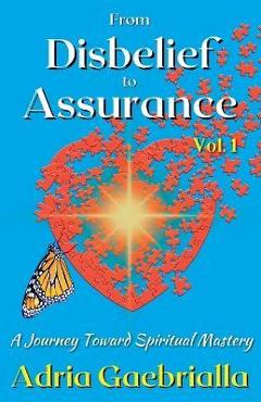 Coperta cărții 'From Disbelief to Assurance: A Journey Toward Spiritual Mastery - Adria Gaebrialla'