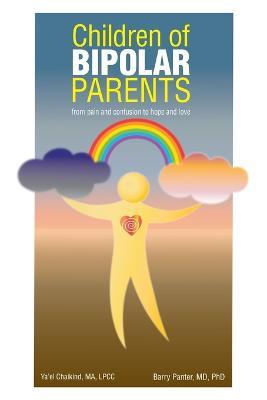 Children of Bipolar Parents: from pain and confusion to hope and love - Ya'el Chaikind