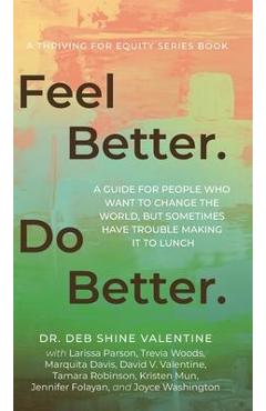 Coperta cărții 'Feel Better. Do Better.: A Guide for People Who Want to Change the World, but Sometimes Have Trouble Making It to Lunch'