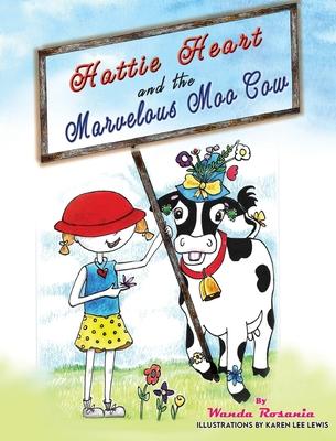 Hattie Heart and the Marvelous Moo Cow - Wanda Rosania
