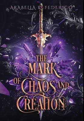 The Mark of Chaos and Creation: The Mark of Creation Chronicles Book 1 - Arabella K. Federico