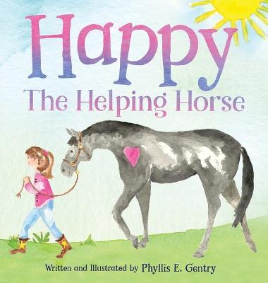Happy the Helping Horse - Phyllis E. Gentry