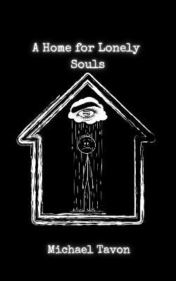 A Home For Lonely Souls: Poems for your Mental Health - Michael Tavon