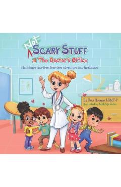 Coperta cărții 'NOT Scary Stuff at the Doctor's Office: Planning A Tear-Free, Fear-Free Adventure Into Healthcare. - Mahfuja Selim'