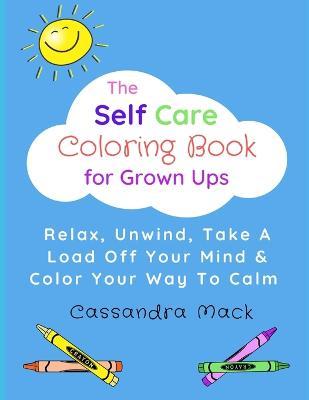 The Self Care Coloring Book for Grown-Ups - Cassandra Mack