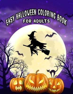 Easy Halloween Coloring Books For Adults: Beautiful Feature illustrations, Ghost, Pumpkin, Haunted Houses, Witches and More (8.5