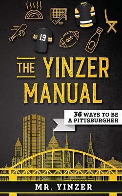 Yinzer Manual: 36 Ways To Be A Pittsburgher - Mr Yinzer