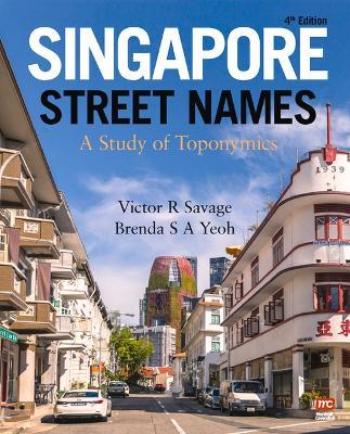 Singapore Street Names: A Study of Toponymics - Victor R. Savage