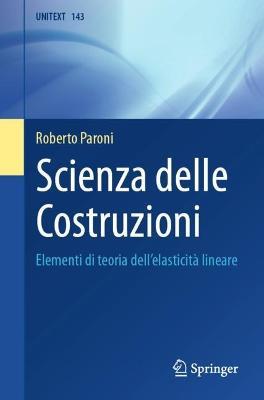 Scienza Delle Costruzioni: Elementi Di Teoria Dell'elasticit� Lineare - Roberto Paroni