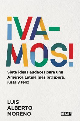 ¡Vamos!: 7 Ideas Audaces Para Una América Latina Más Próspera, Justa Y Feliz / L E Ts Do This! 7 Bold Ideas for a More Prosperous, More Equitable, and - Luis Alberto Moreno