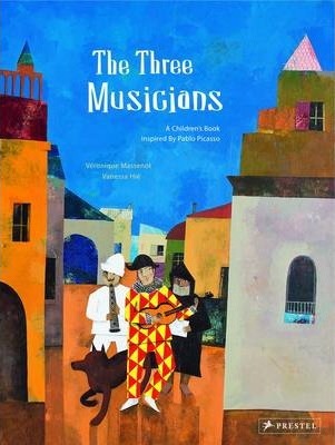 The Three Musicians: A Children's Book Inspired by Pablo Picasso - Veronique Massenot