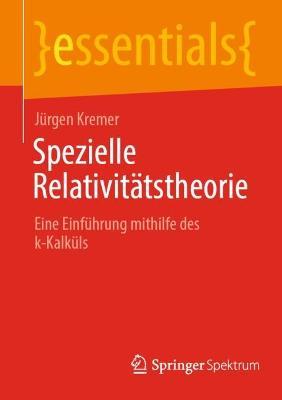 Spezielle Relativittstheorie: Eine Einfhrung Mithilfe Des K-Kalkls - Jrgen Kremer