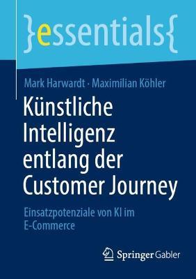 K�nstliche Intelligenz Entlang Der Customer Journey: Einsatzpotenziale Von KI Im E-Commerce - Mark Harwardt