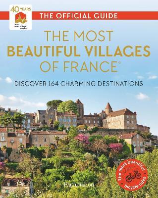 The Most Beautiful Villages of France: Discover 164 Charming Destinations - Les Plus Beaux Villages De France