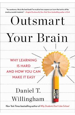 Outsmart Your Brain: Why Learning Is Hard and How You Can Make It Easy - Daniel T. Willingham