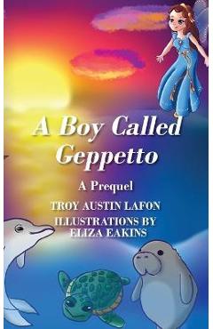 Coperta cărții 'A Boy Called Geppetto: A Prequel - Troy Austin Lafon'