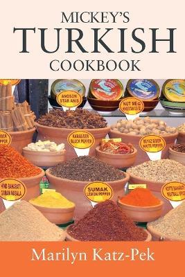 Mickey's Turkish Cookbook: Turkish Food For The Western Kitchen - Marilyn Katz-pek