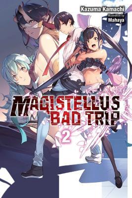 Magistellus Bad Trip, Vol. 2 (Light Novel): 2nd Season - Kazuma Kamachi