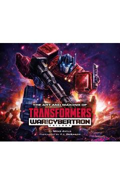 The Art and Making of Transformers: War for Cybertron Trilogy - Mike Avila