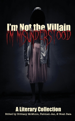 I'm Not the Villain, I'm Misunderstood - Brittany Mcmunn