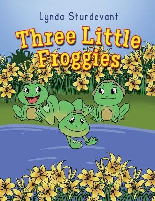 Three Little Froggies - Lynda Sturdevant