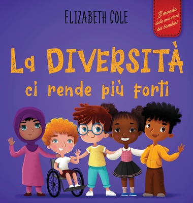 La diversità ci rende più forti: Libro per l'infanzia sulla diversità, la gentilezza e le emozioni sociali (Racconto illustrato per bambini e bambine) - Elizabeth Cole