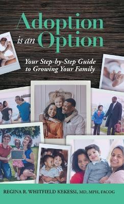 Coperta cărții 'Adoption is an Option: Your Step-by-Step Guide to Growing Your Family - Regina Rae Whitfield Kekessi'