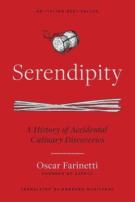 Serendipity: A History of Accidental Culinary Discoveries - Oscar Farinetti